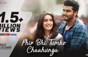 Phir Bhi Tumko Chaahunga Song Video – Watch Half Girlfriend’s Love Anthem