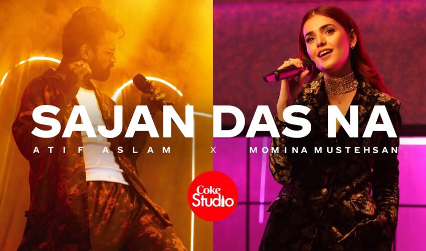 Sajan Das Na Coke Studio Video – Watch Atif Aslam and Momina Mustehsan