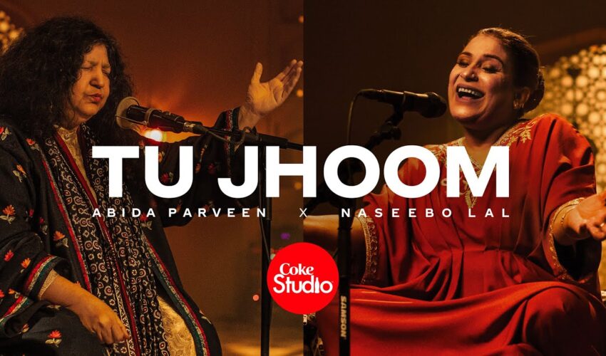 Tu Jhoom Coke Studio Video – Watch Naseebo Lal and Abida Parveen